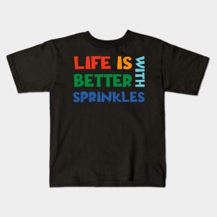 Life Is Better With Sprinkles Kids T-Shirt